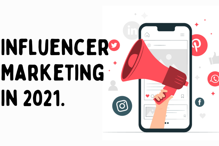 influencer marketing in 2021, influencer marketing, what is influencer marketing, why influencer marketing